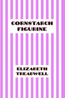 Elizabeth Treadwell, Cornstarch Figurine
