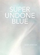 Super Undone
                                                    Blue, by Sarah Anne
                                                    Cox