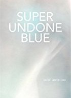 Super Undone
                                                    Blue, by Sarah Anne
                                                    Cox